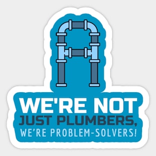 We're not just plumbers, we're problem-solvers! Sticker